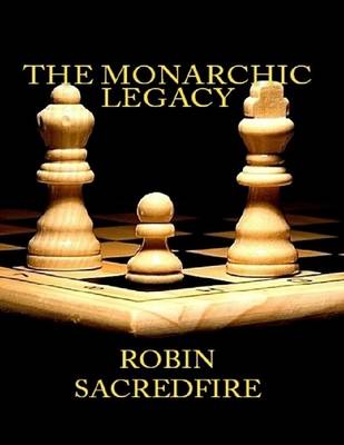 Book cover for The Monarchic Legacy: What the Words and Believes of Royal Families Can Tell You About Money and Power