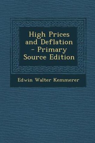 Cover of High Prices and Deflation - Primary Source Edition