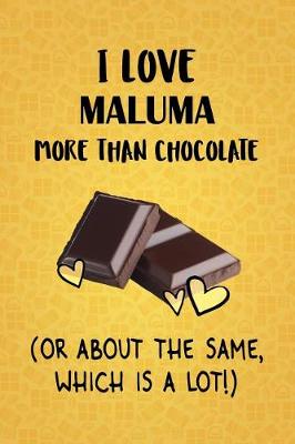 Book cover for I Love Maluma More Than Chocolate (Or About The Same, Which Is A Lot!)