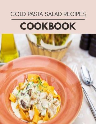 Book cover for Cold Pasta Salad Recipes Cookbook