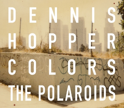 Book cover for Dennis Hopper Colors: The Polaroids