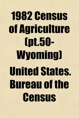 Book cover for 1982 Census of Agriculture (PT.50- Wyoming)