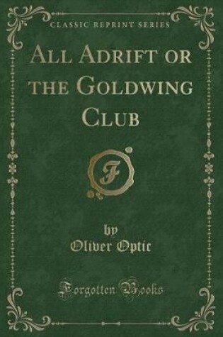 Cover of All Adrift or the Goldwing Club (Classic Reprint)