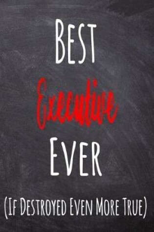 Cover of Best Executive Ever (If Destroyed Even More True)