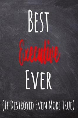 Book cover for Best Executive Ever (If Destroyed Even More True)