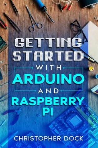 Cover of Getting started with Arduino and Raspberry pi