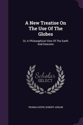 Cover of A New Treatise on the Use of the Globes