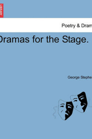 Cover of Dramas for the Stage. Vol. I