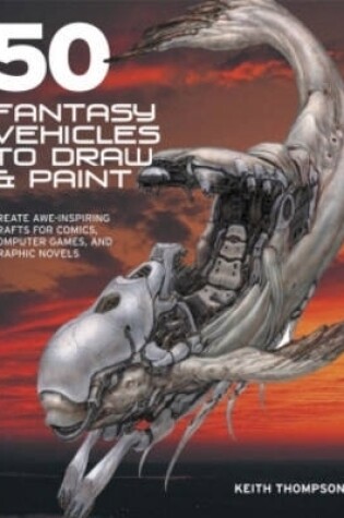 Cover of 50 Fantasy Vehicles to Draw & Paint