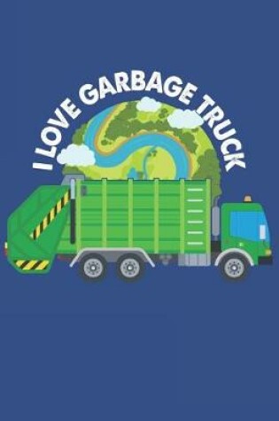 Cover of I Love Garbage Truck