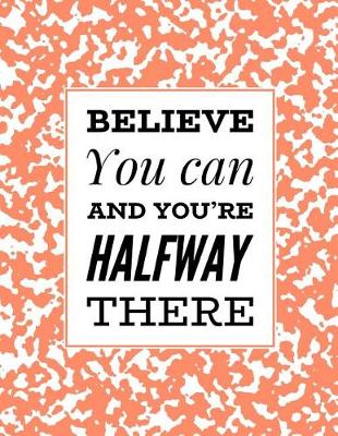 Book cover for Believe You Can And You're Halfway There