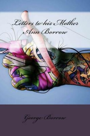 Cover of Letters to His Mother Ann Borrow