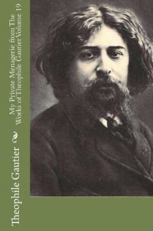 Cover of My Private Menagerie from The Works of Theophile Gautier Volume 19