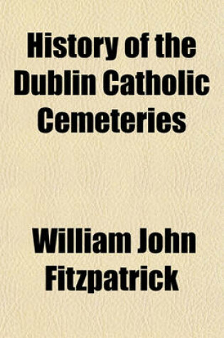 Cover of History of the Dublin Catholic Cemeteries