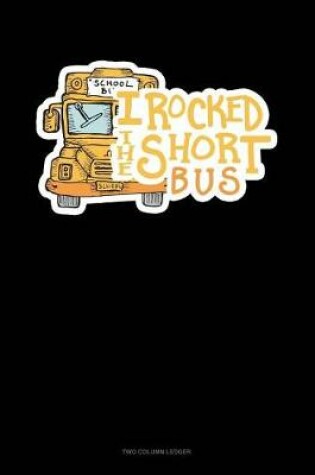 Cover of I Rocked the Short Bus