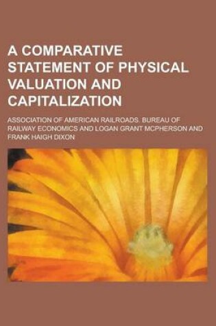 Cover of A Comparative Statement of Physical Valuation and Capitalization