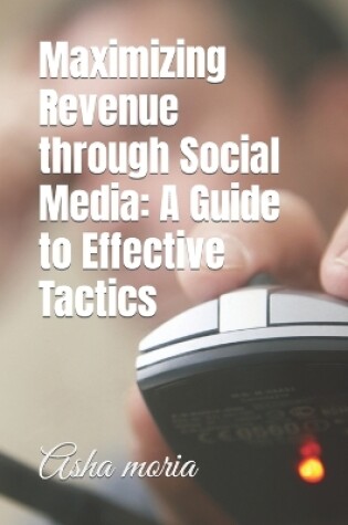 Cover of Maximizing Revenue through Social Media