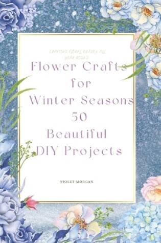 Cover of Flower Crafts for Winter Seasons