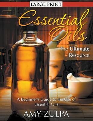 Cover of Essential Oils - The Ultimate Resource (LARGE PRINT)