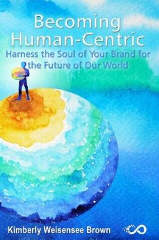 Cover of Becoming Human-Centric, Harness the Soul of Your Brand for the Future of Our World