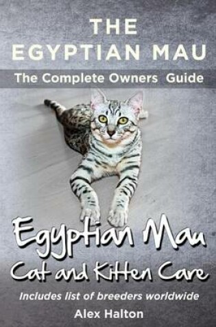 Cover of The Egyptian Mau The Complete owners Guide Egyptian Mau cats and kitten care