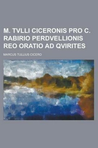 Cover of M. Tvlli Ciceronis Pro C. Rabirio Perdvellionis Reo Oratio Ad Qvirites