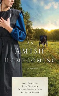 An Amish Homecoming by Amy Clipston, Beth Wiseman, Shelley Shepard Grey, Kathleen Fuller