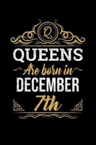 Cover of Queens Are Born In December 7th Notebook Birthday Gift