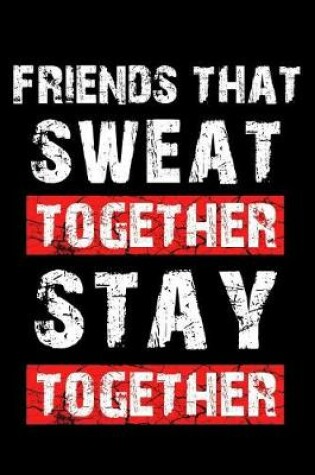 Cover of Friends That Sweat Together Stay Together