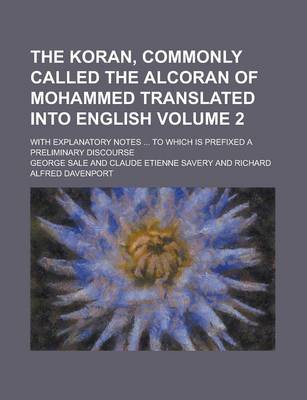 Book cover for The Koran, Commonly Called the Alcoran of Mohammed Translated Into English; With Explanatory Notes ... to Which Is Prefixed a Preliminary Discourse Vo