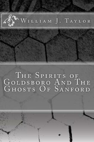 Cover of The Spirits of Goldsboro And The Ghosts Of Sanford