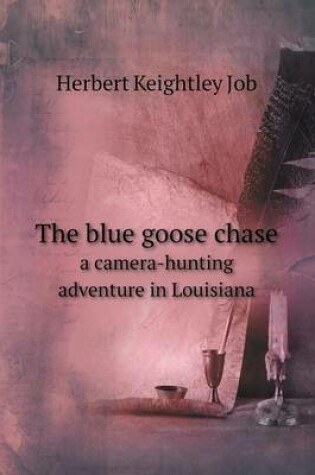 Cover of The blue goose chase a camera-hunting adventure in Louisiana