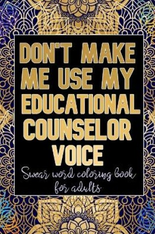 Cover of Don't Make Me Use My Educational Counselor Voice