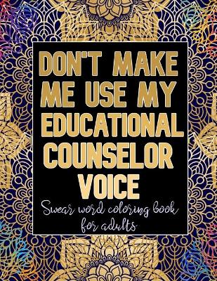 Book cover for Don't Make Me Use My Educational Counselor Voice