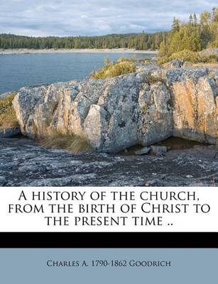 Book cover for A History of the Church, from the Birth of Christ to the Present Time ..