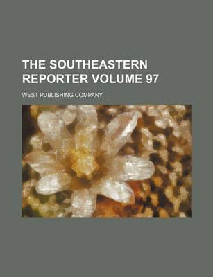 Book cover for The Southeastern Reporter Volume 97