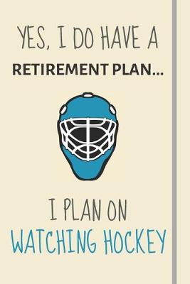 Book cover for Yes, i do have a retirement plan... I plan on watching hockey