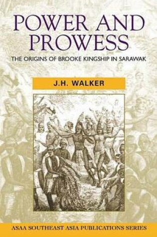 Cover of Power and Prowess: The Origins of Brooke Kingship in Sarawak