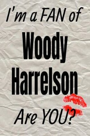 Cover of I'm a Fan of Woody Harrelson Are You? Creative Writing Lined Journal