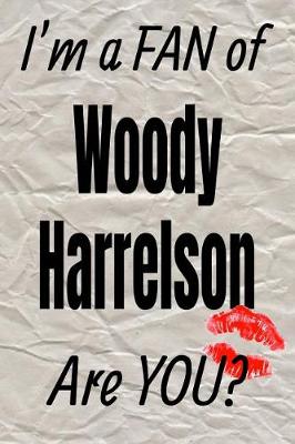 Book cover for I'm a Fan of Woody Harrelson Are You? Creative Writing Lined Journal