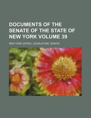 Book cover for Documents of the Senate of the State of New York Volume 39