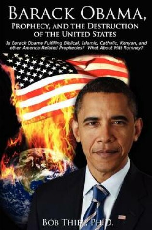 Cover of Barack Obama, Prophecy, and the Destruction of the United States