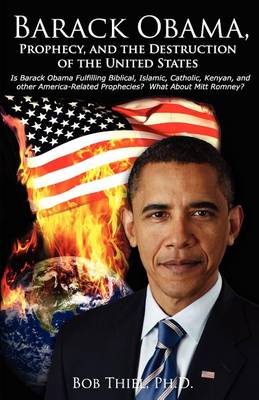 Book cover for Barack Obama, Prophecy, and the Destruction of the United States