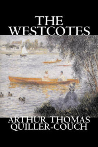 Cover of The Westcotes by Arthur Thomas Quiller-Couch, Fiction, Fantasy, Literary