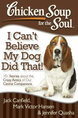 Cover of Chicken Soup for the Soul: I Can't Believe My Dog Did That!