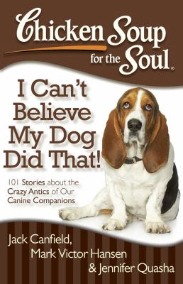 Book cover for Chicken Soup for the Soul: I Can't Believe My Dog Did That!