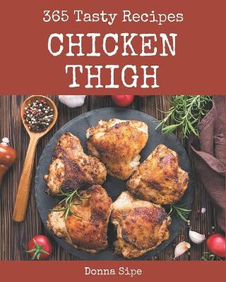 Book cover for 365 Tasty Chicken Thigh Recipes