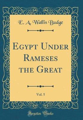 Book cover for Egypt Under Rameses the Great, Vol. 5 (Classic Reprint)