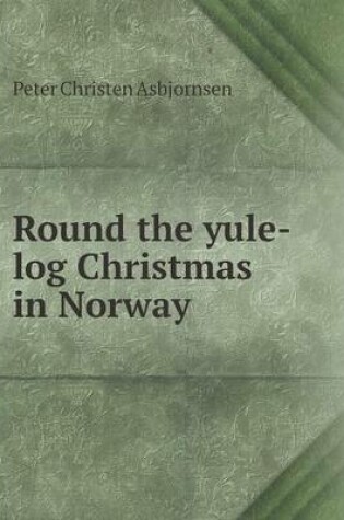 Cover of Round the yule-log Christmas in Norway
