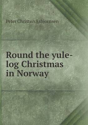 Book cover for Round the yule-log Christmas in Norway